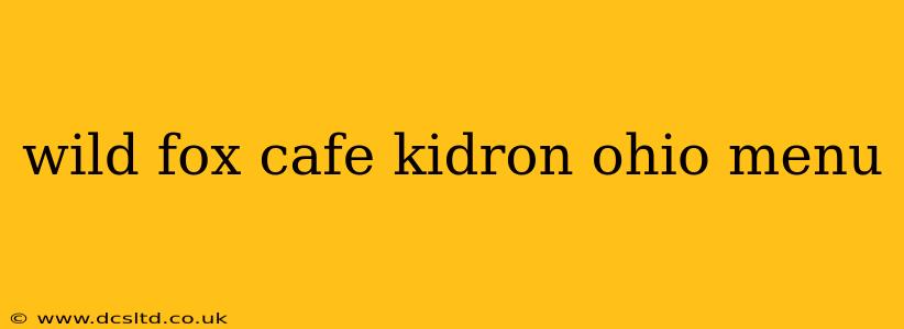 wild fox cafe kidron ohio menu