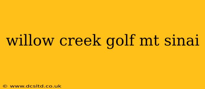 willow creek golf mt sinai