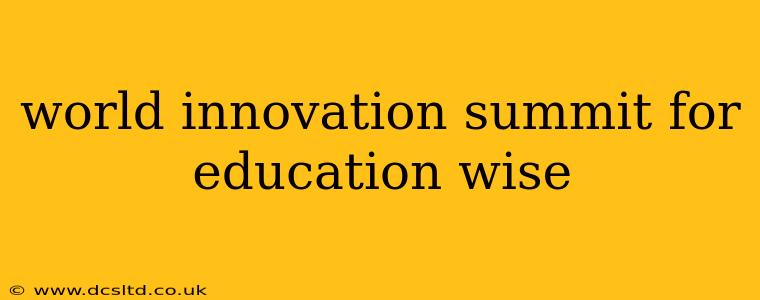 world innovation summit for education wise
